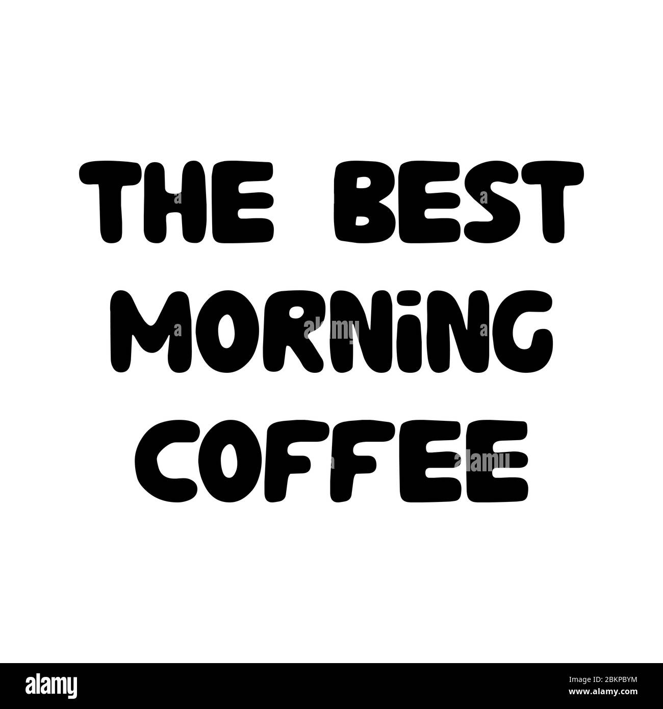 The best morning coffee. Cute hand drawn doodle bubble lettering