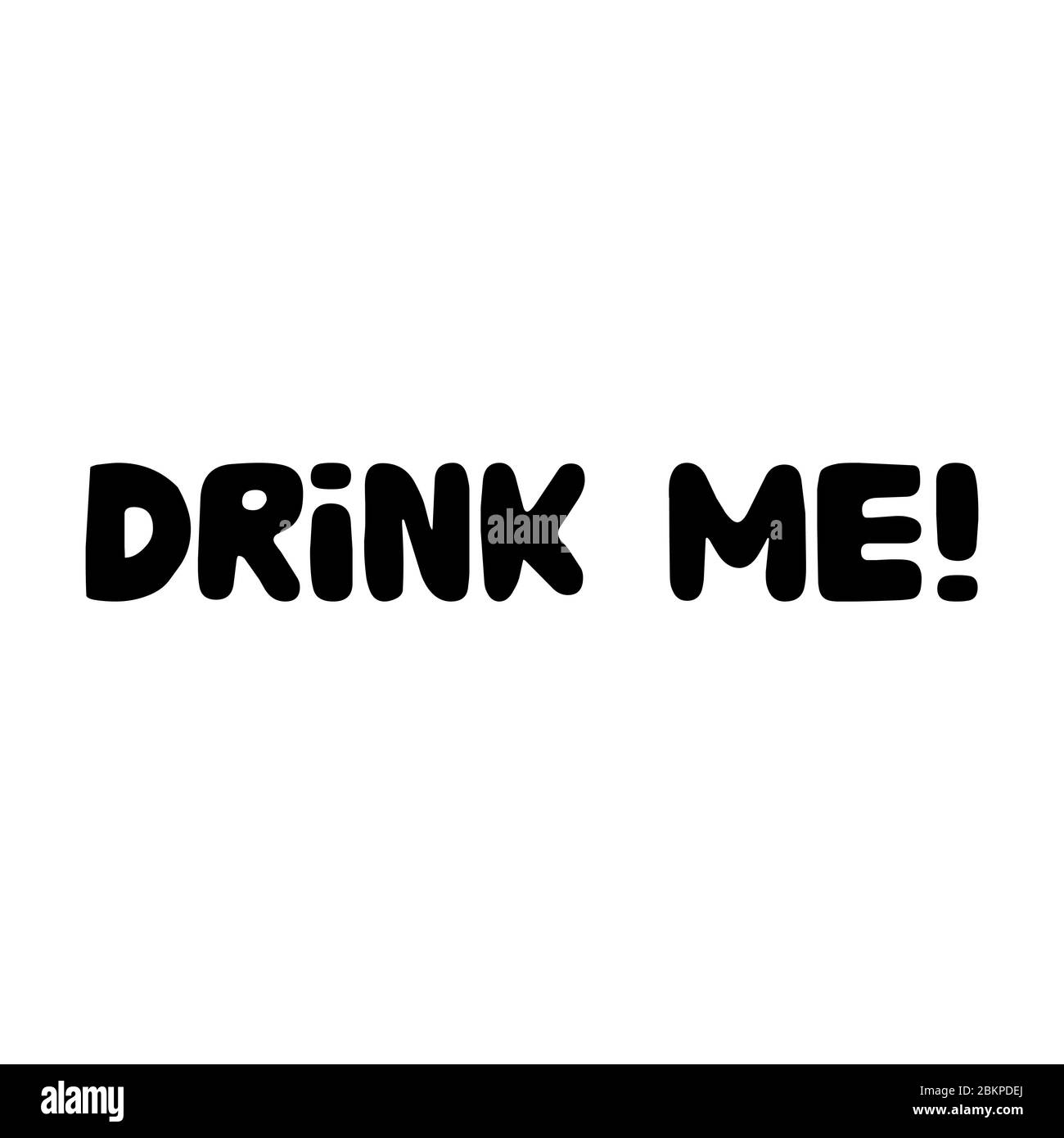 Drink me. Cute hand drawn doodle bubble lettering. Isolated on white