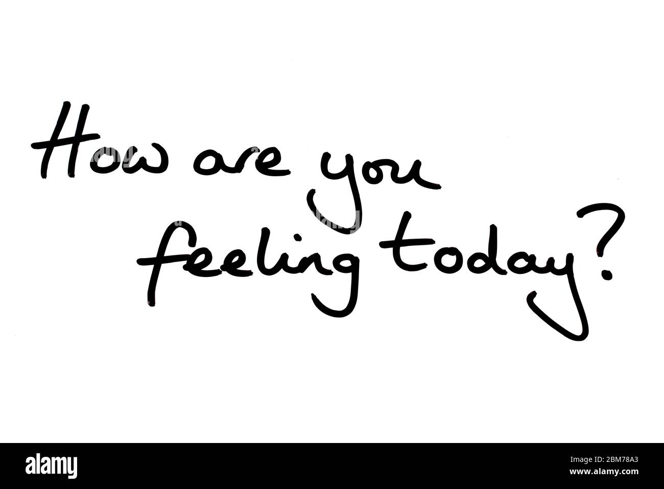 How Are You Feeling Today Handwritten On A White Background Stock Photo Alamy