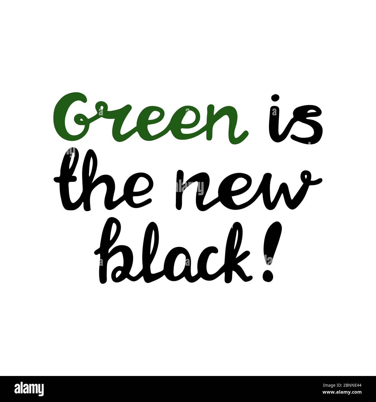 Green is the new black. Handwritten ecological quote. Isolated on white