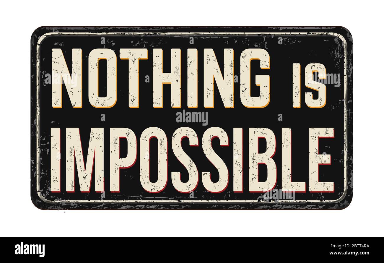 Nothing is impossible vintage rusty metal sign on a white background, vector illustration Stock Vector
