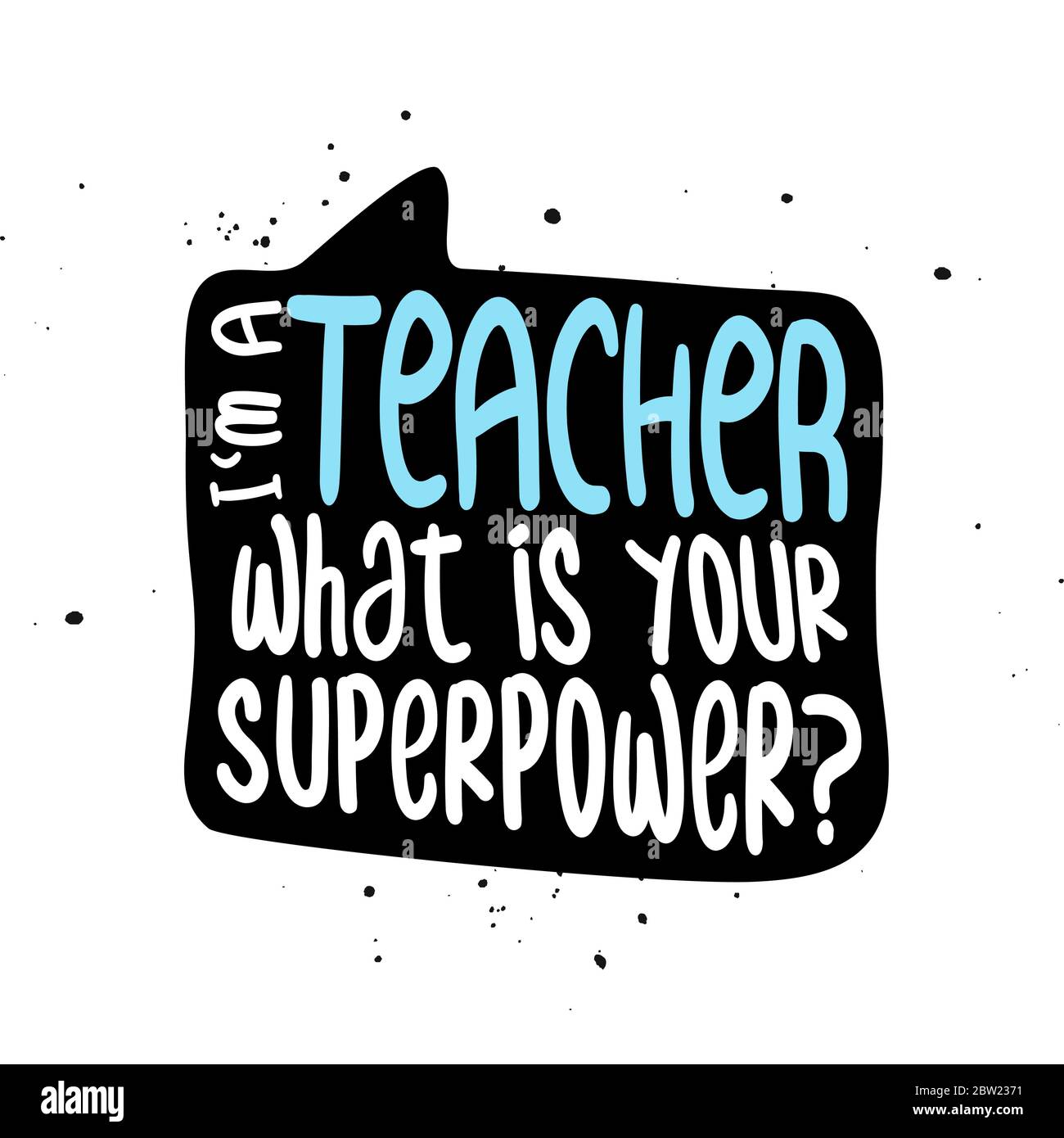 I am a Teacher, what is your superpower? - Awareness lettering phrase.  Online school learning poster with text for self quarantine. t shirt design  tem Stock Vector Image & Art - Alamy
