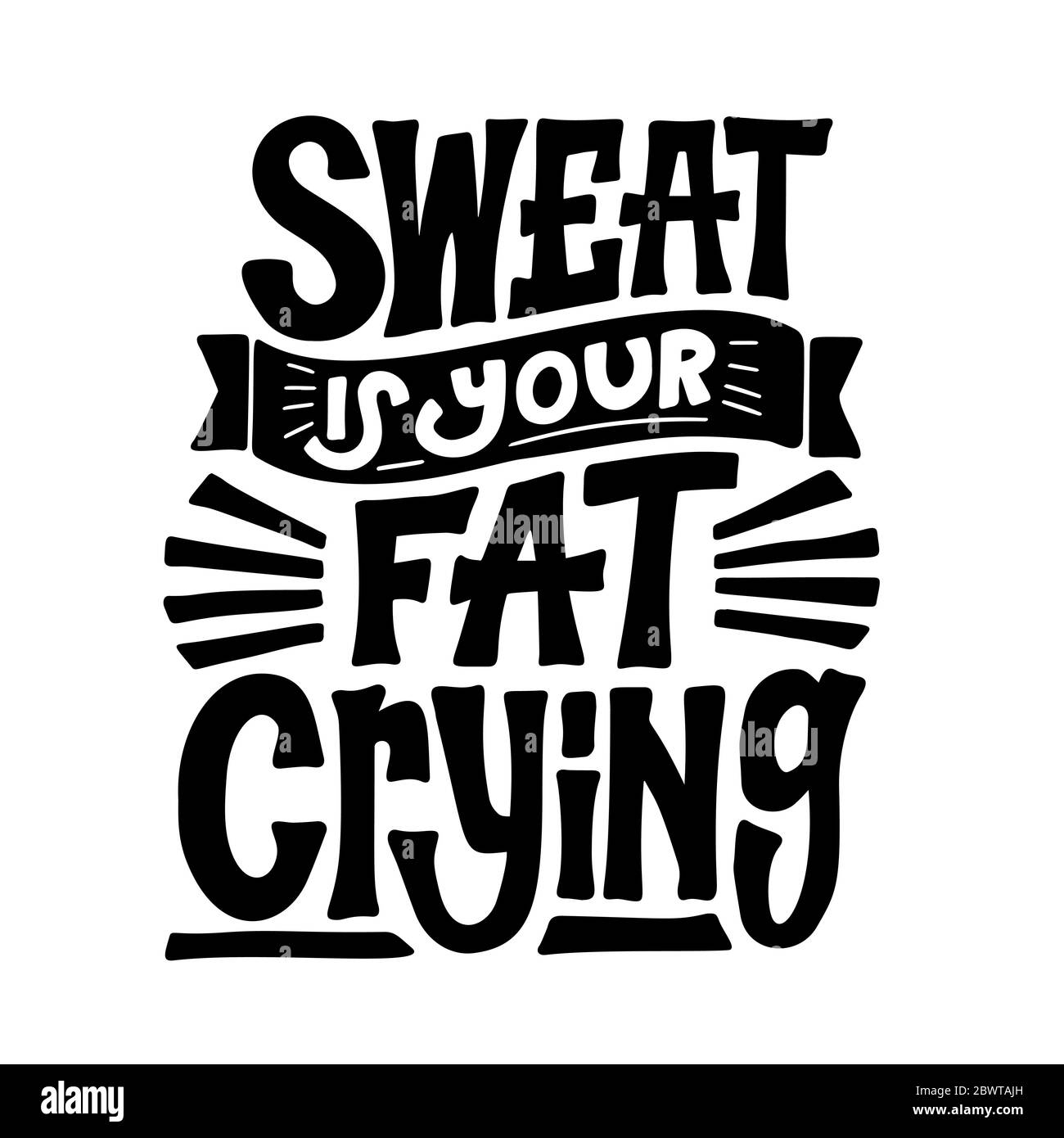 sweat is your fat crying. gym quote. Custom Vector Sign typography. illustration for t-shirt , design apparel, tee Stock Vector