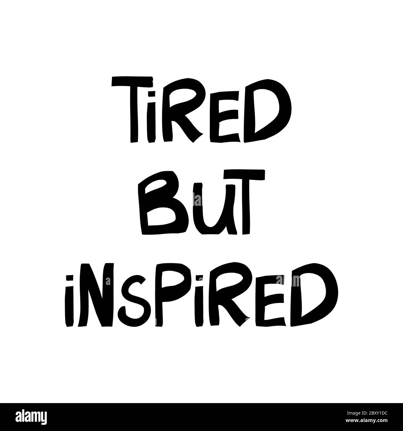 Tired but inspired. Motivation quote. Cute hand drawn lettering in modern scandinavian style. Isolated on white background. Vector stock illustration. Stock Vector