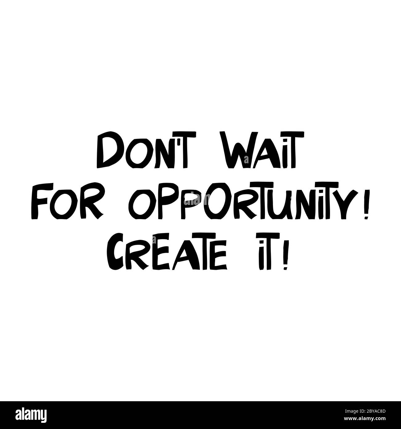 Do not wait for opportunity. Create it. Motivation quote. Cute hand drawn lettering in modern scandinavian style. Isolated on white background. Vector Stock Vector