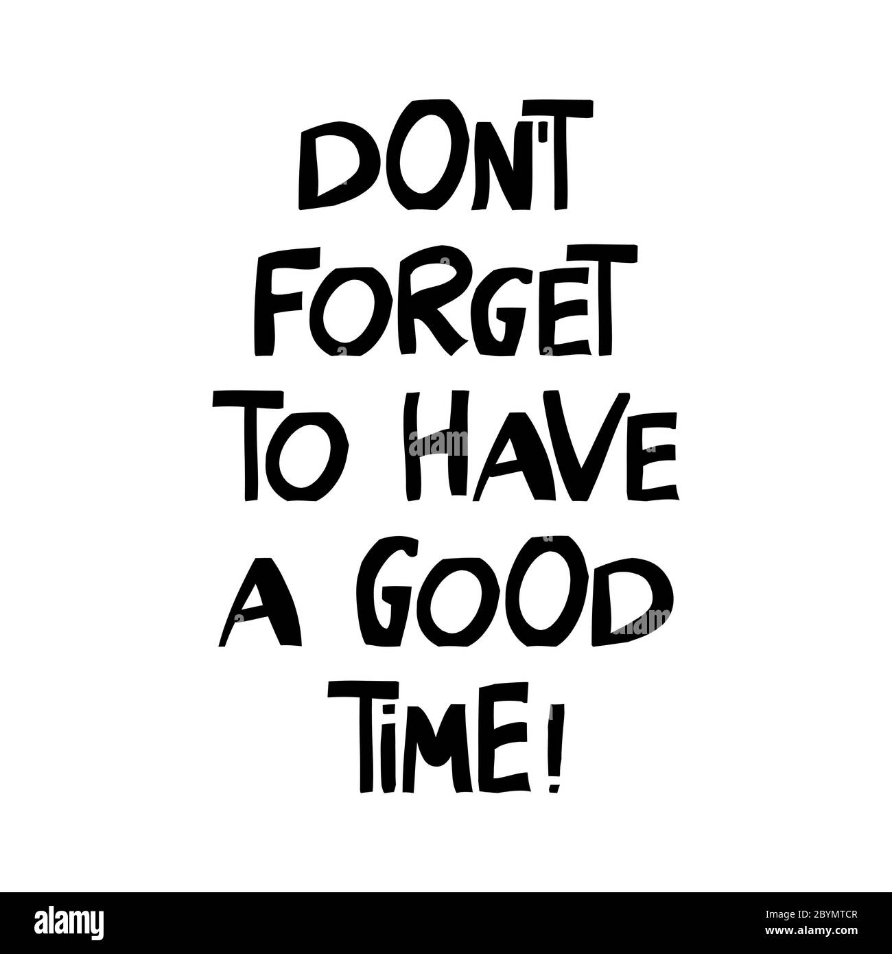 Do not forget to have a good time. Motivation quote. Cute hand drawn lettering in modern scandinavian style. Isolated on white background. Vector Stock Vector