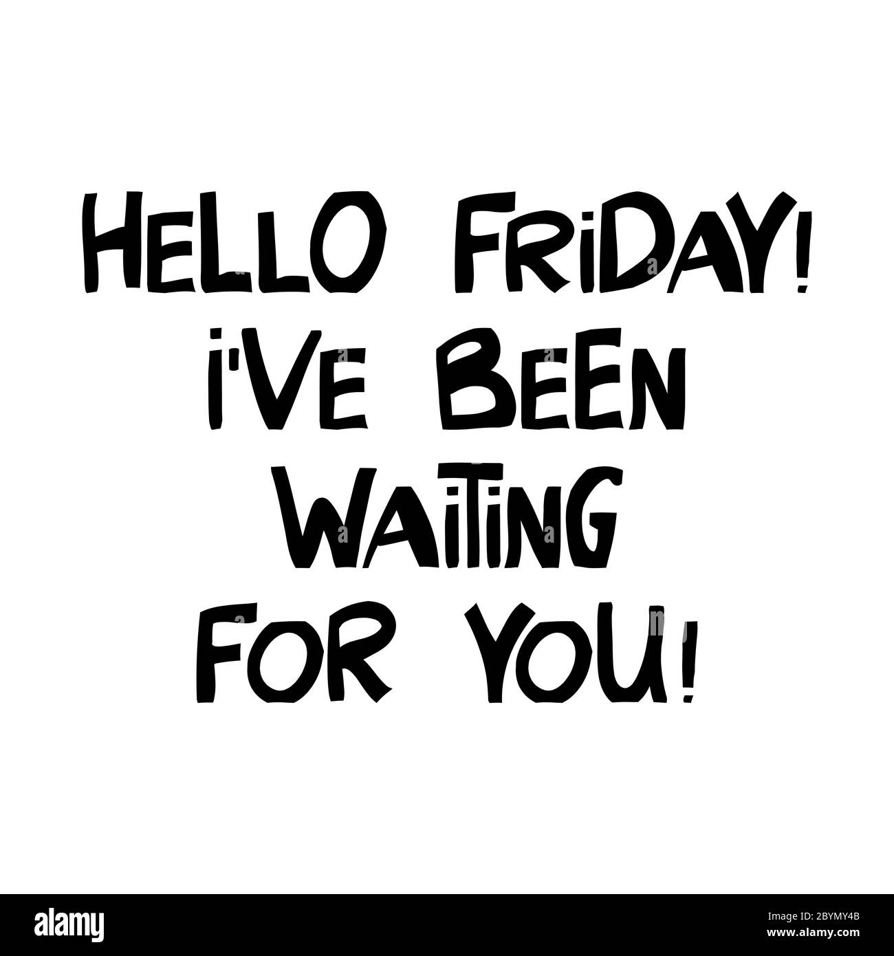 Hello Friday I Have Been Waiting For You Cute Hand Drawn Lettering In Modern Scandinavian