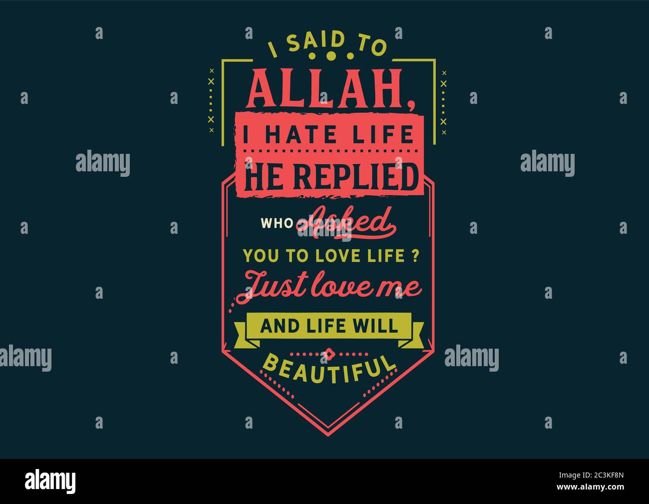 I Said To Allah I Hate My Life He Replied Who Asked You To Love Life Just Love Me And Life Will Beautiful Stock Vector Image Art Alamy