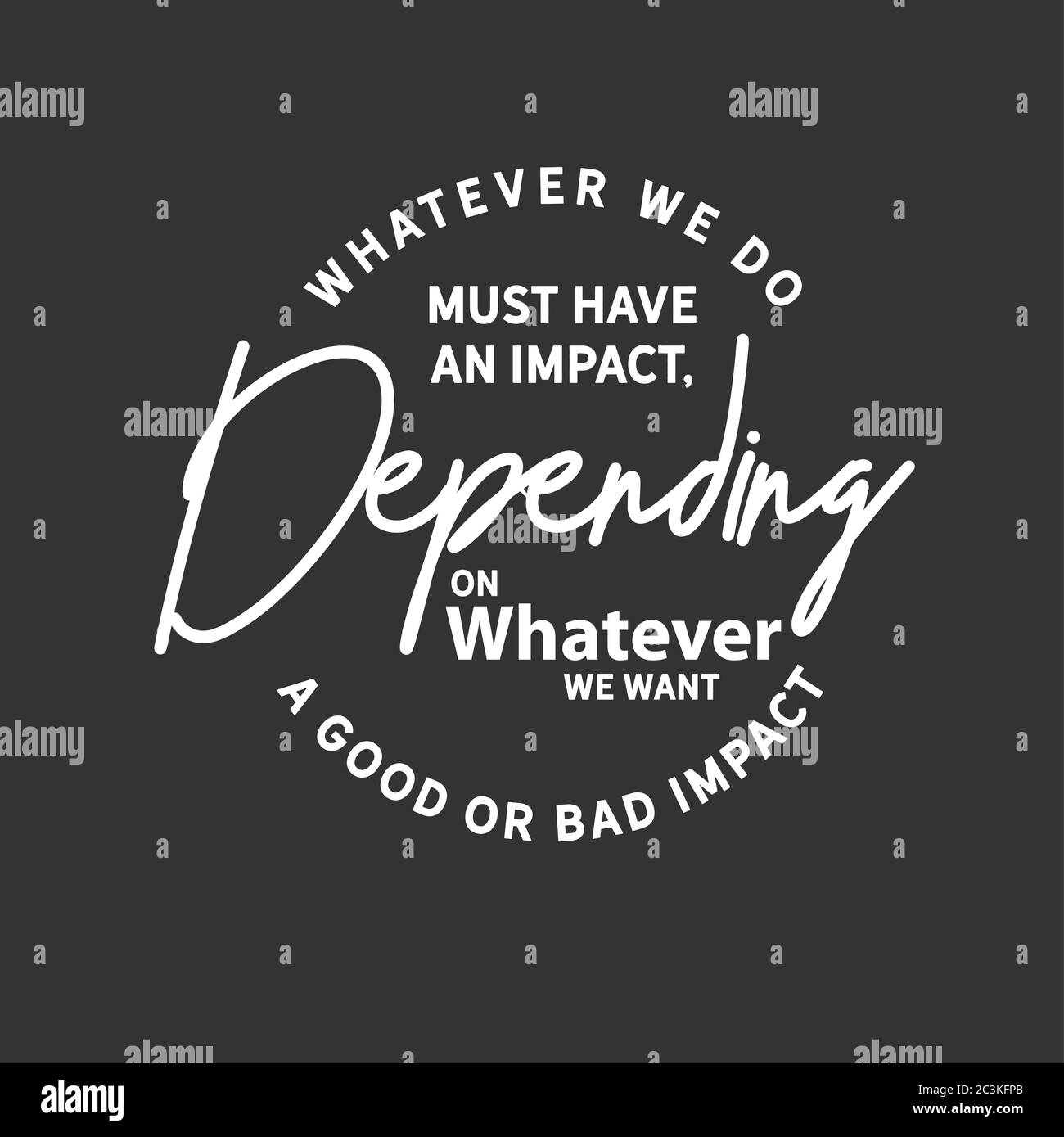 Whatever we do must have an impact, depending on whether we want a good or bad impact Stock Vector