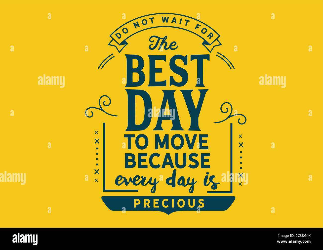 Do Not Wait For The Best Day To Move Because Every Day Is Precious