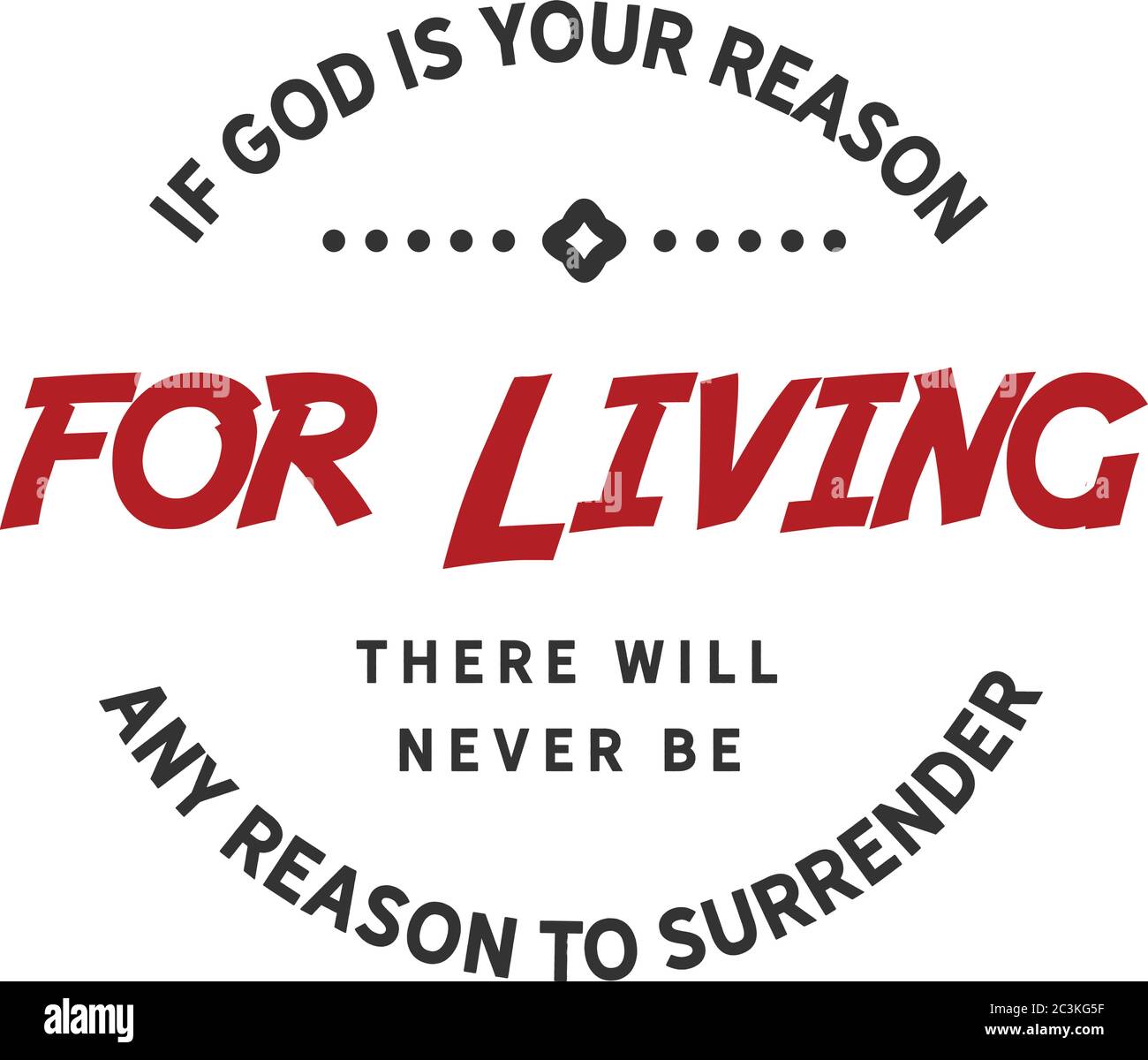 If God is your reason for living there will never be any reason to surrender Stock Vector