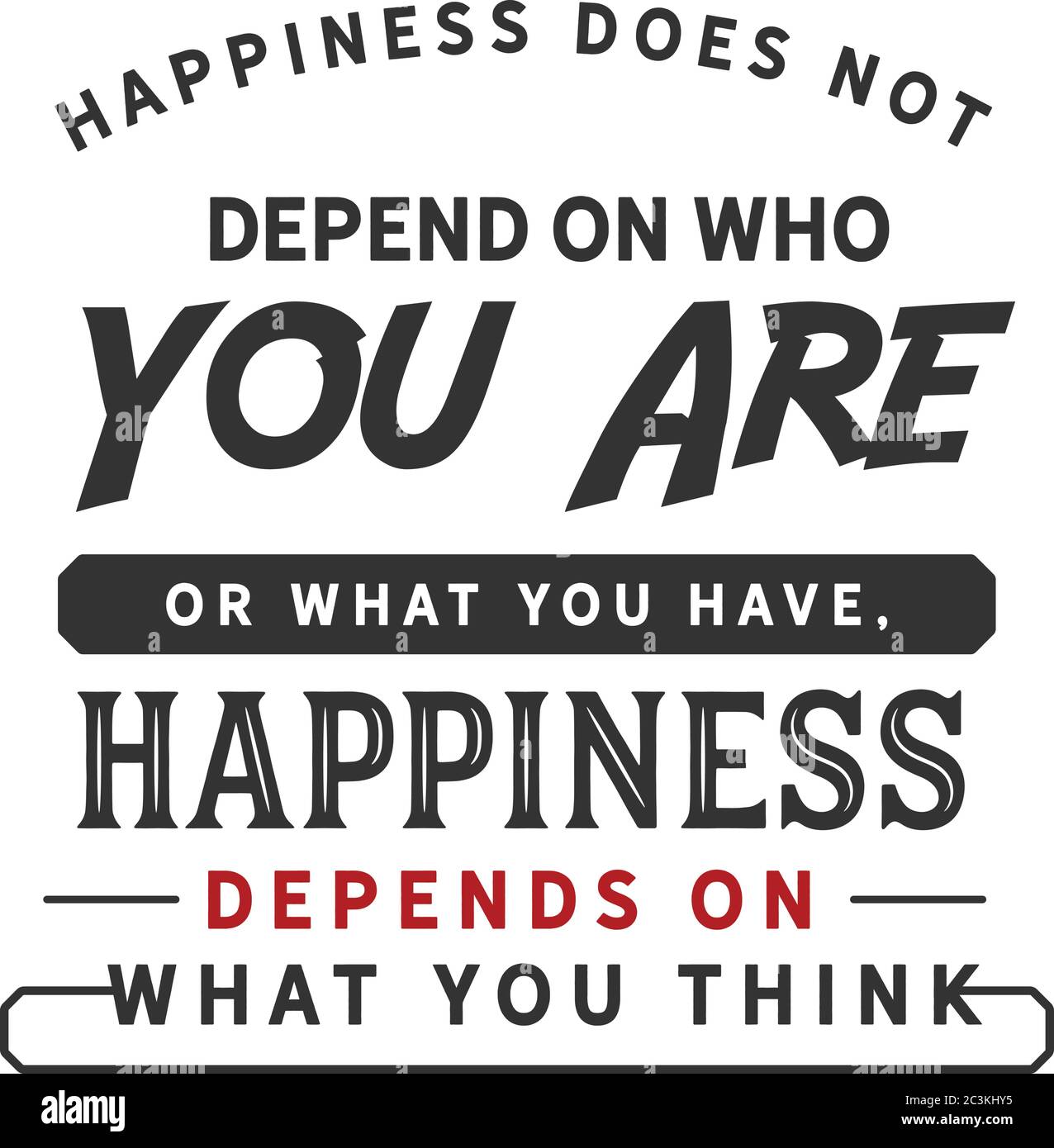 Happiness does not depend on who you are or what you have, happiness depends on what you think Stock Vector