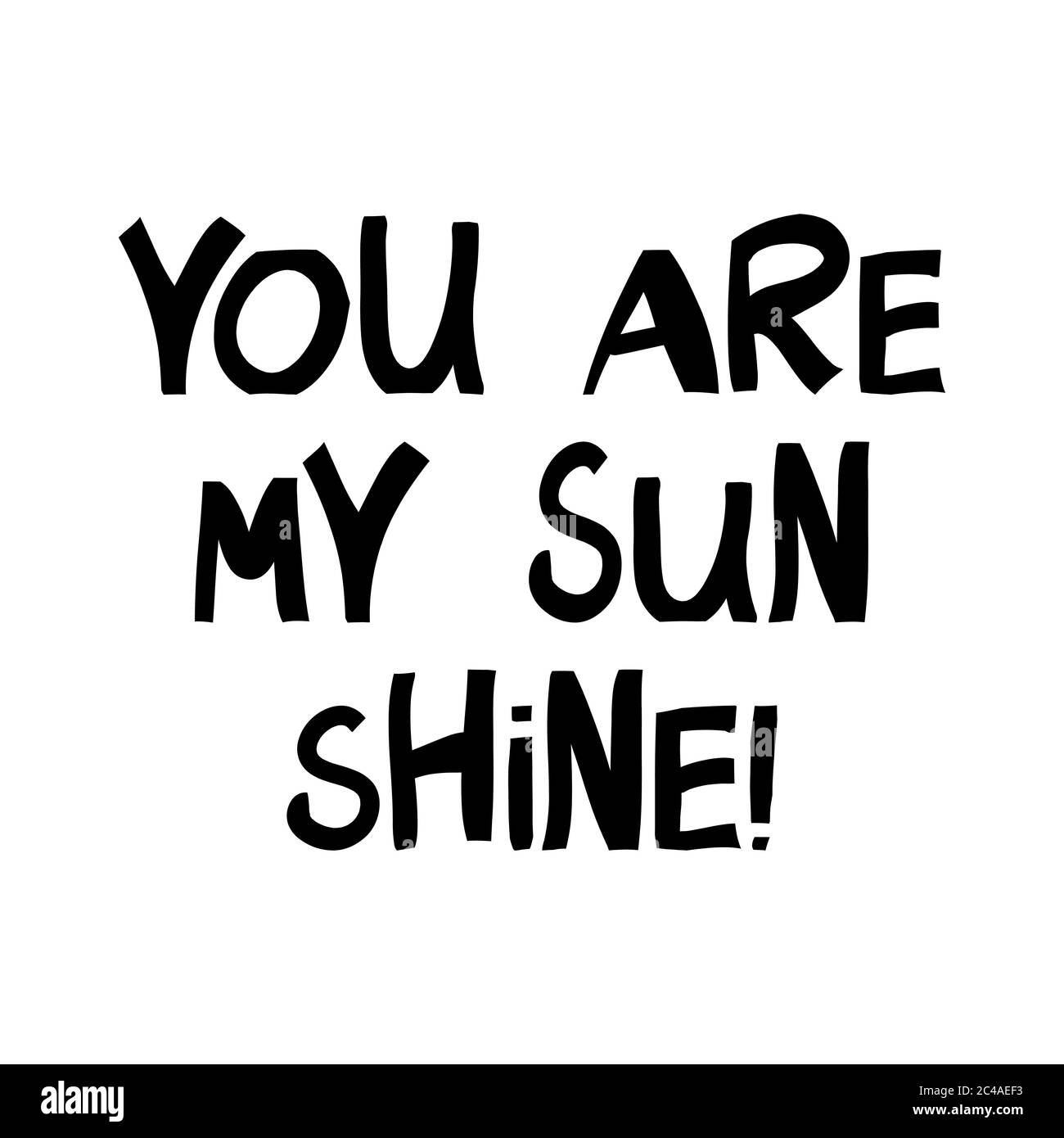You are my sun shine. Cute hand drawn lettering in modern scandinavian style. Isolated on white. Vector stock illustration. Stock Vector