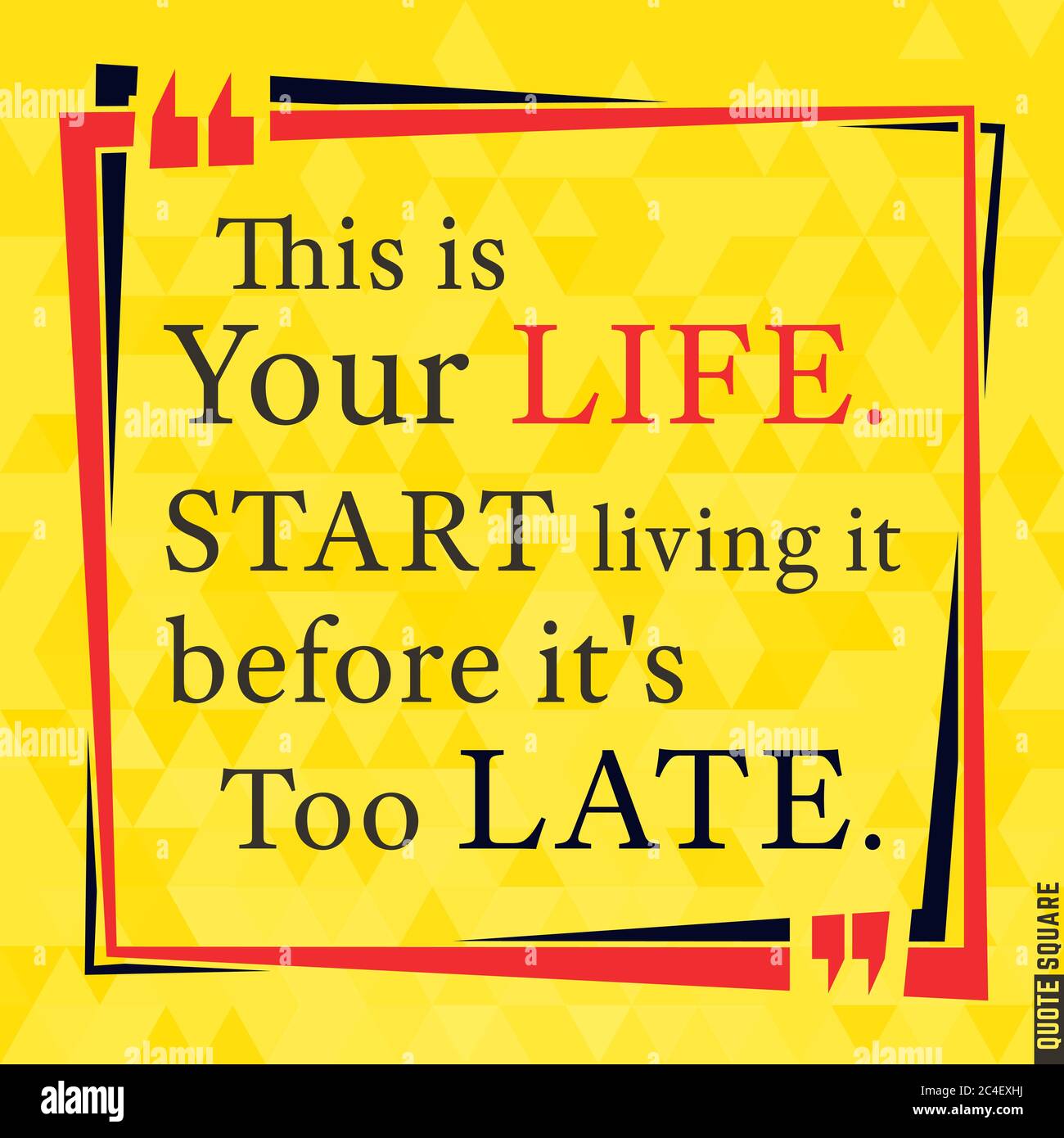 Quote Motivational Square Inspirational Quote Text Speech Bubble This Is Your Life Start Living It Before It Is Too Late Vector Illustration Stock Vector Image Art Alamy
