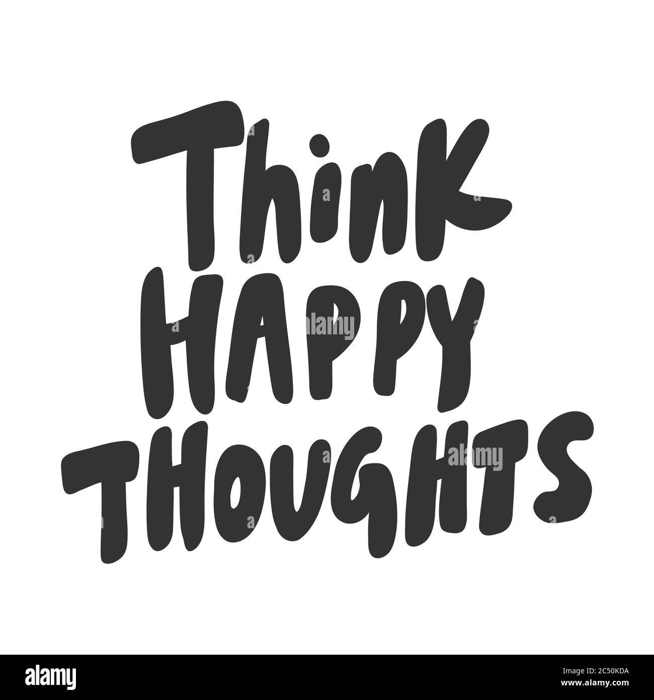 Think Happy Thoughts Vector Hand Drawn Illustration Sticker With Cartoon Lettering Good As A Sticker Video Blog Cover Social Media Message Gift Stock Vector Image Art Alamy
