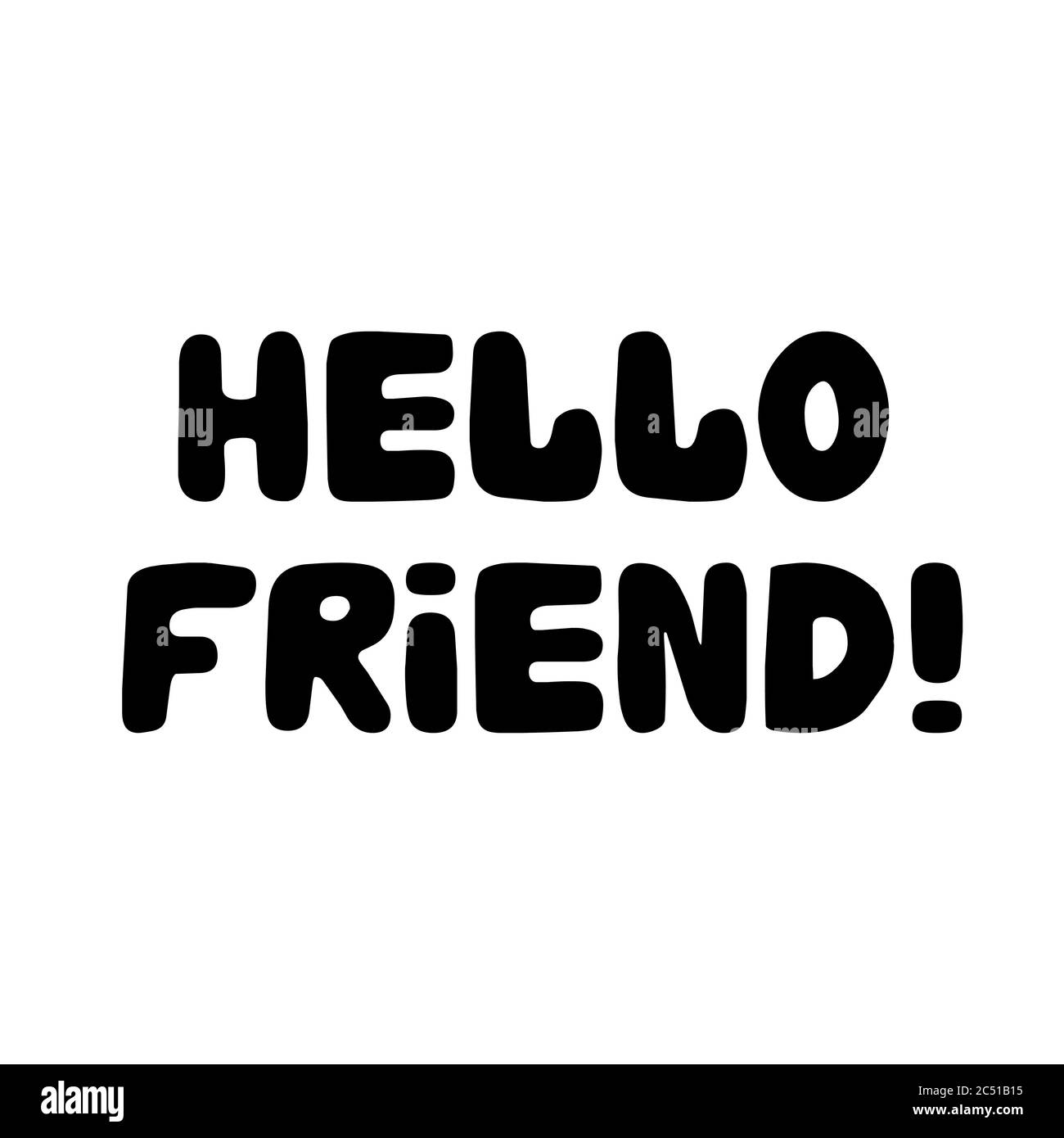 Hello friend. Cute hand drawn bauble lettering. Isolated on white ...