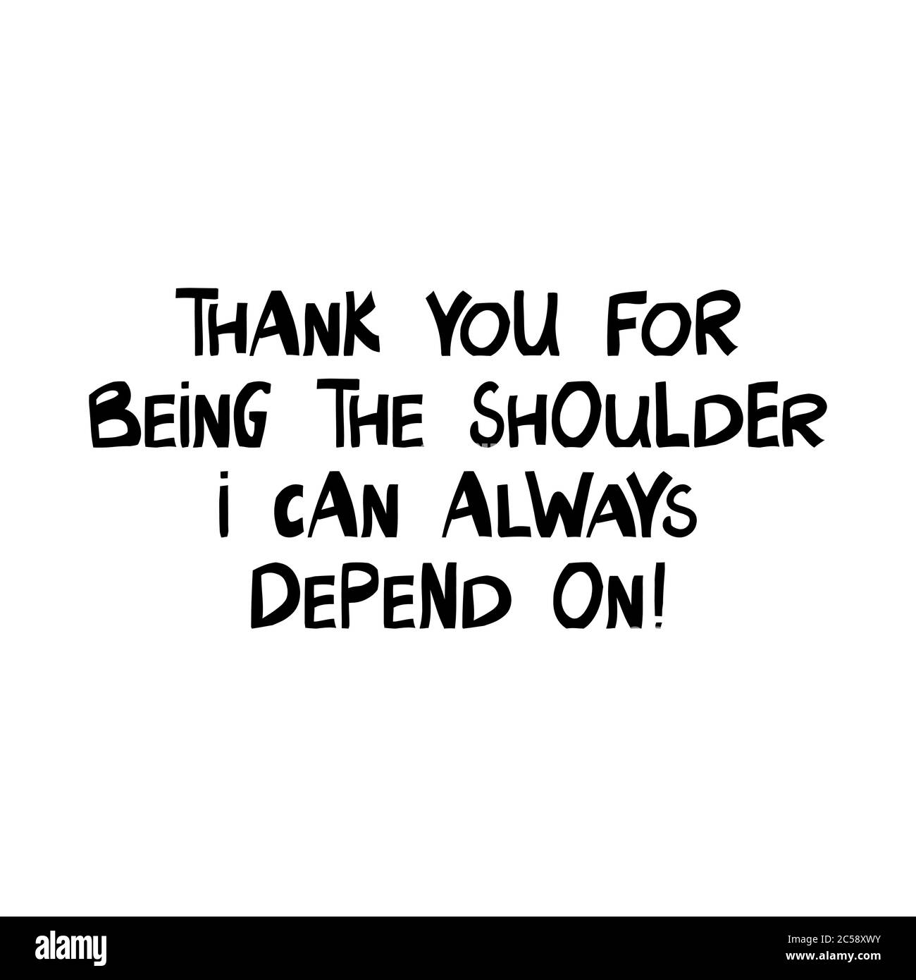 Thank you for being the shoulder i can always depend on. Cute hand drawn lettering in modern scandinavian style. Isolated on white background. Vector Stock Vector