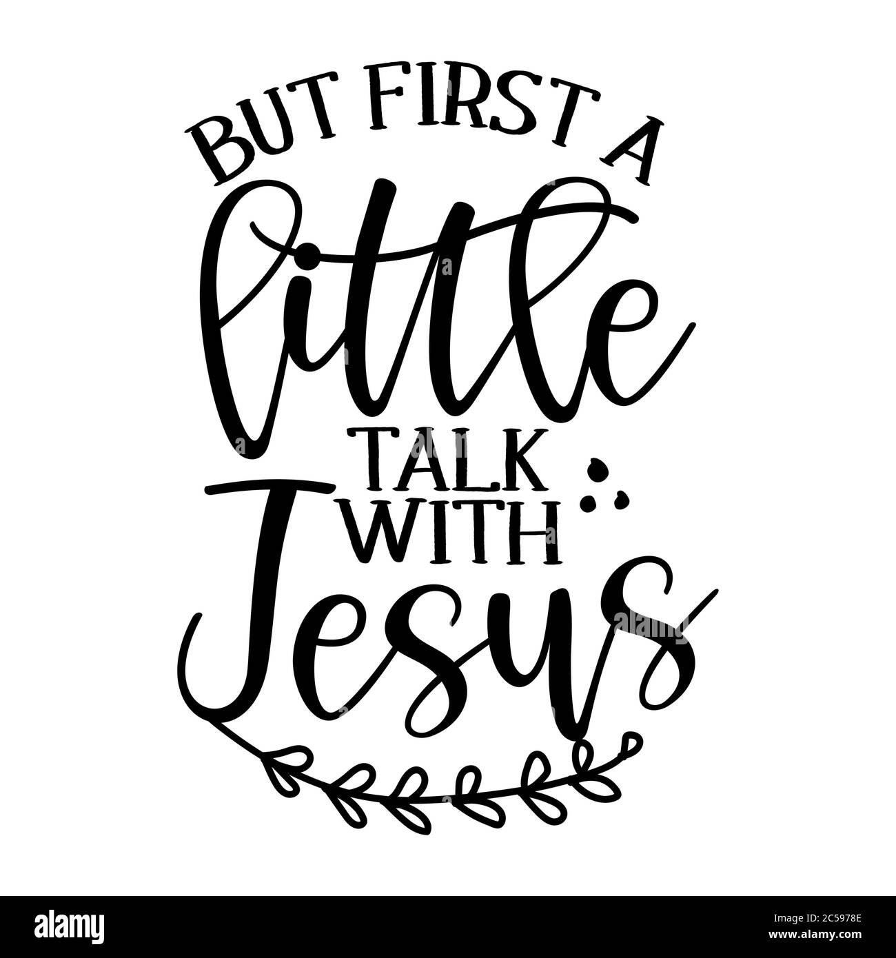 But first a little talk with Jesus - Calligraphy phrase. Hand drawn lettering for Xmas greeting cards, invitations. Good for t-shirt, mug, scrap booki Stock Vector