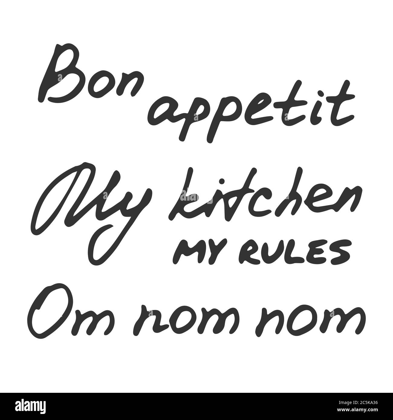 Hand written inscriptions. Om nom nom. Bon appetit. My kitchen - my rules. Kitchen hand drawn quotes. Stock Vector
