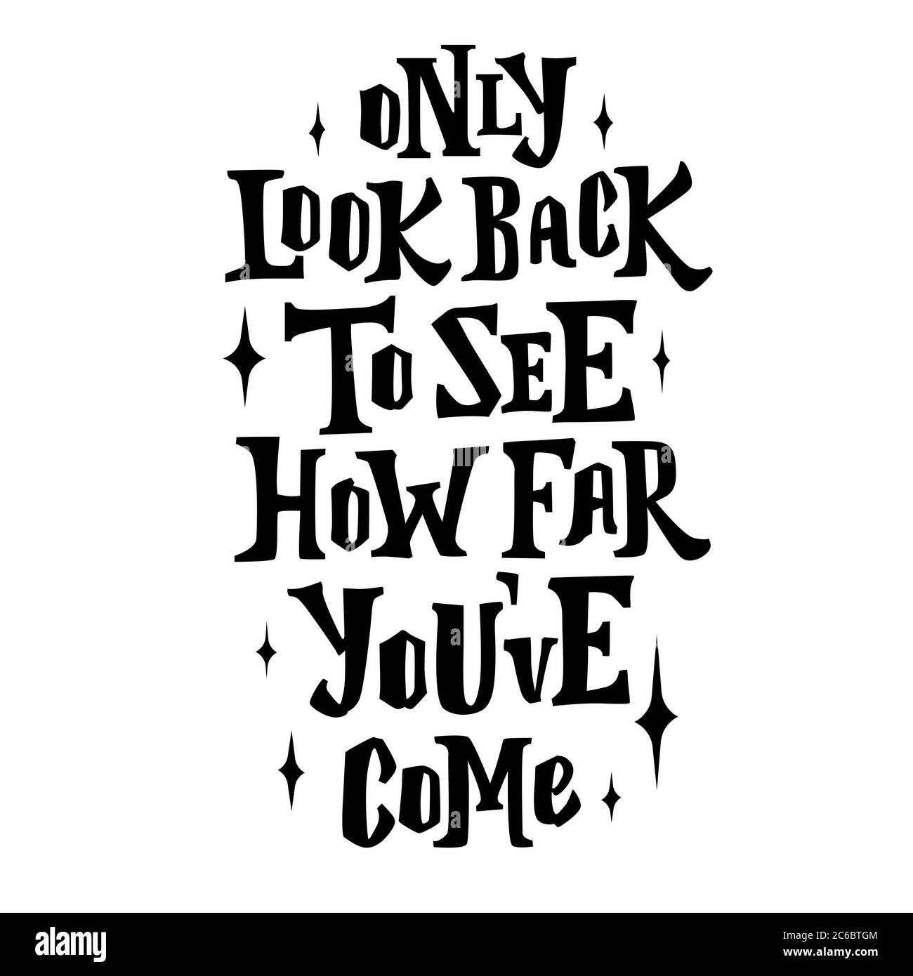 Only look back to see how far you ve come. Hand drawn poster with quote lettering. Inspirational and motivational print for T-shirts and postcards Stock Vector