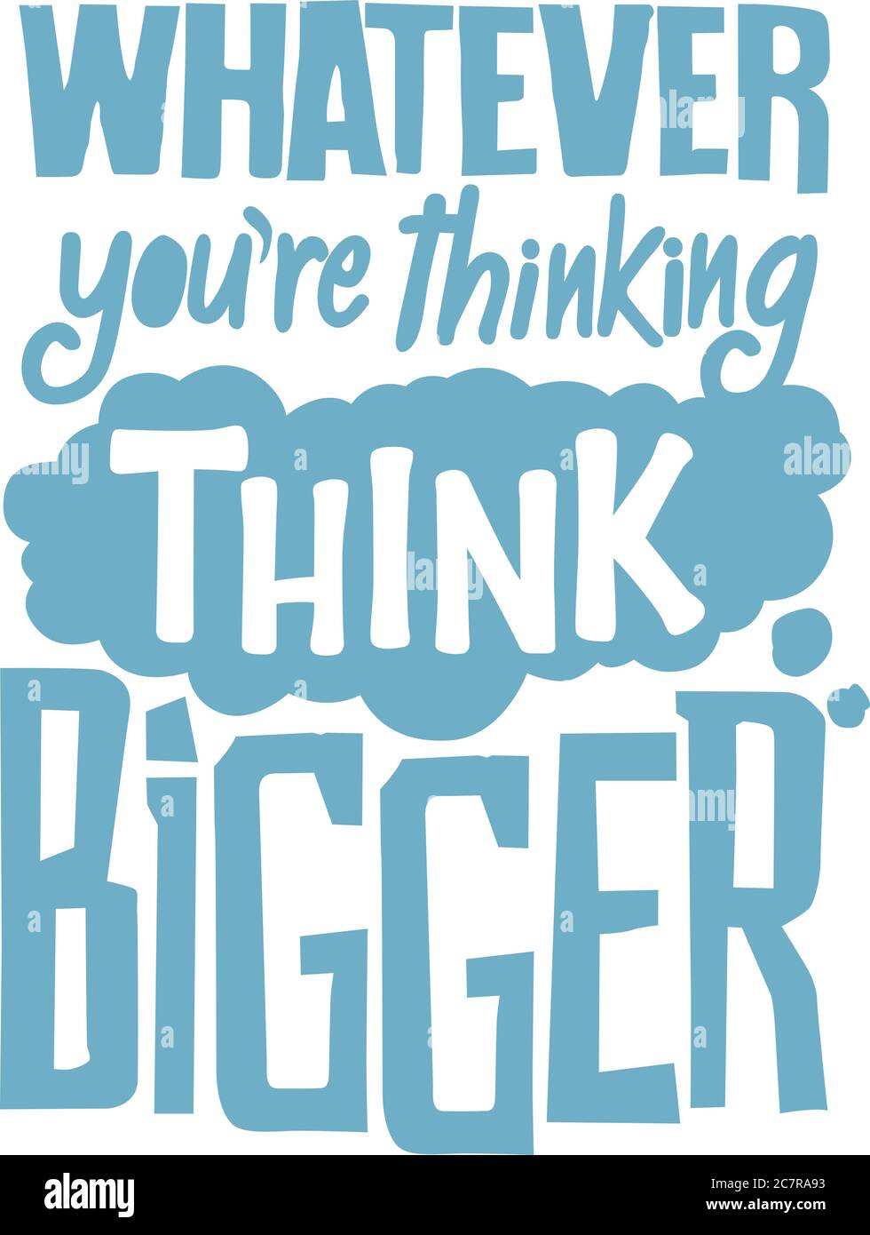 Whatever you are thinking think bigger. this sentence has a very deep meaning this quote is very motivational quotes whatever you are thinking think Stock Vector