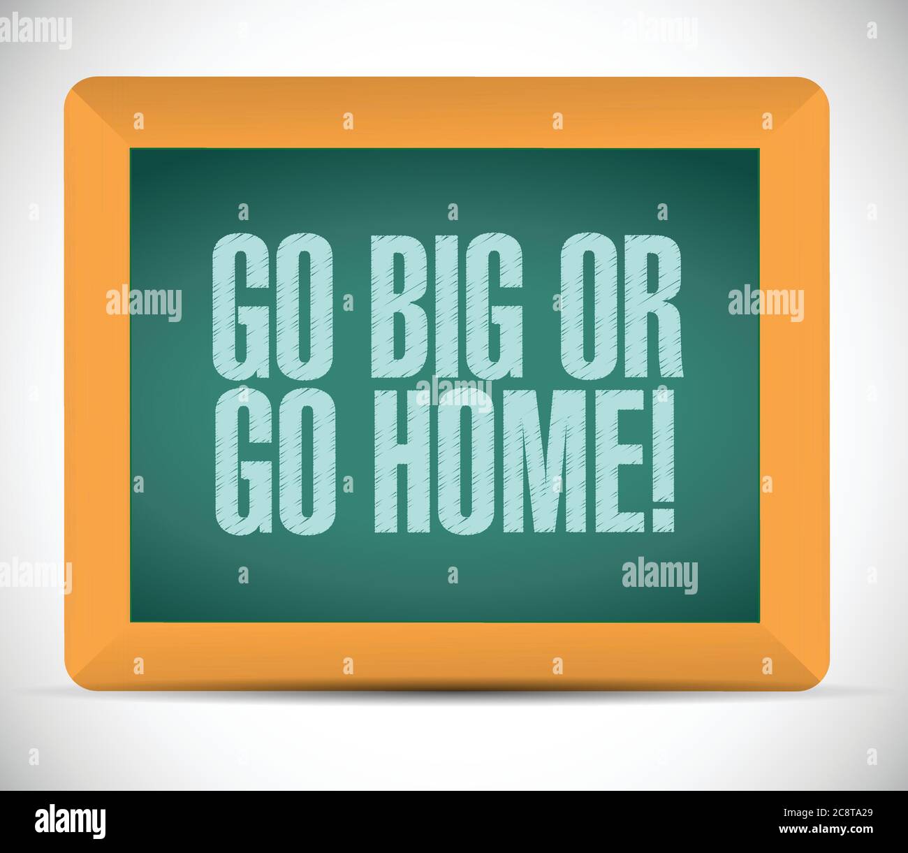 Go big or go home message sign illustration design over a white