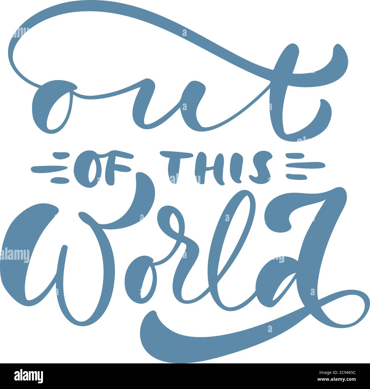 Out of this World hand drawn vector text motivation dreams quote of turquoise ink. It can be used for website design, article, phone case, poster, t Stock Vector