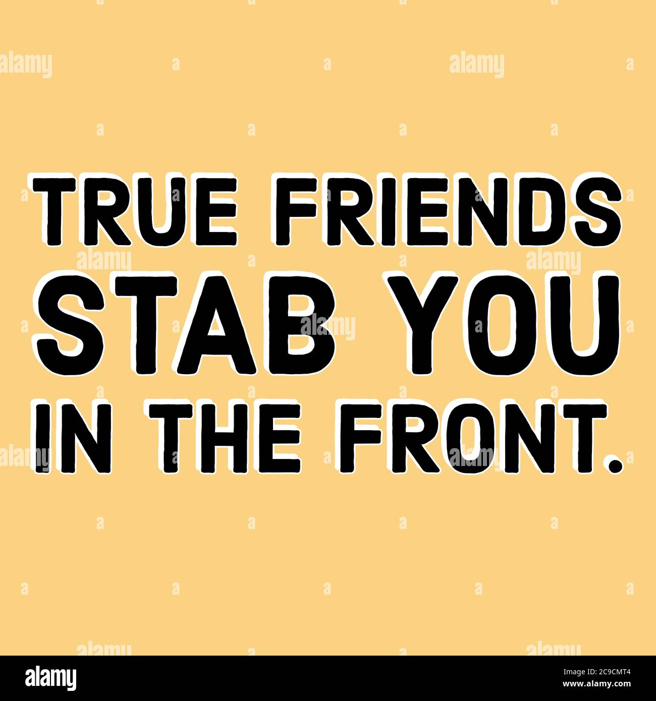 Friendship day quote:True friends stab you in the front ...