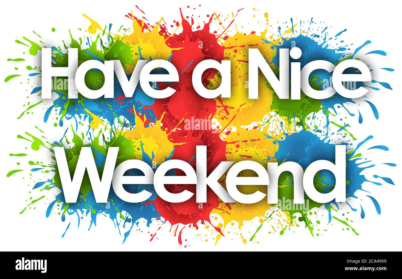 Have a nice Weekend in splash&amp;#39;s background Stock Photo - Alamy