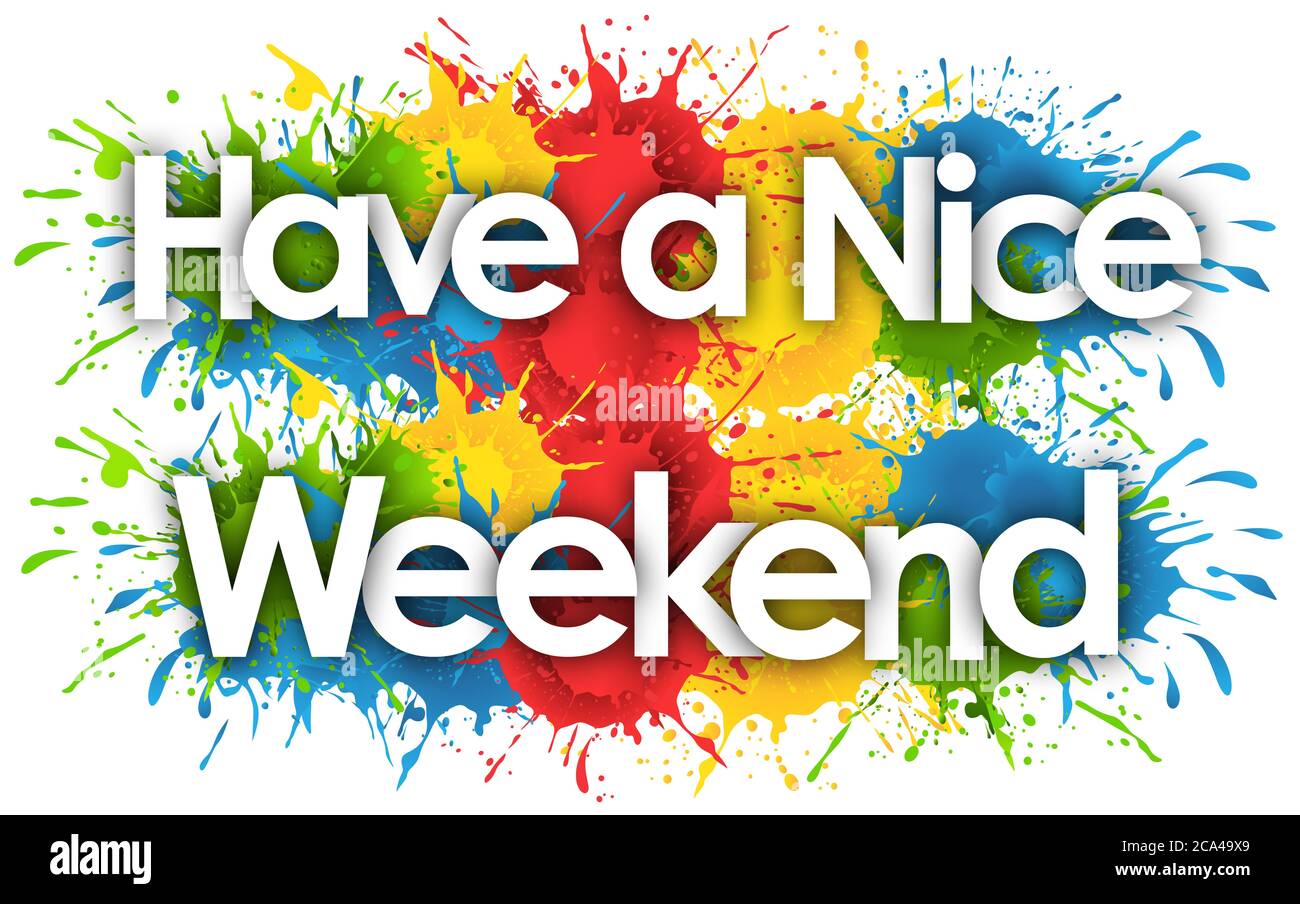 Have A Nice Weekend In Splash s Background Stock Photo Alamy