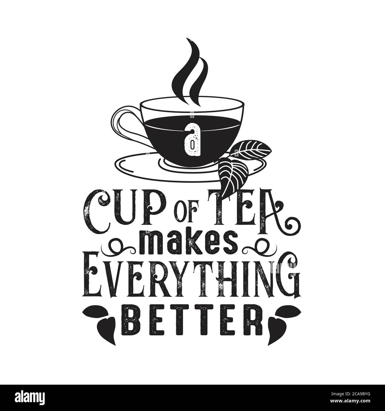 Tea Quotes And Slogan A Cup Of Tea Makes Everything Better Stock Vector Image Art Alamy