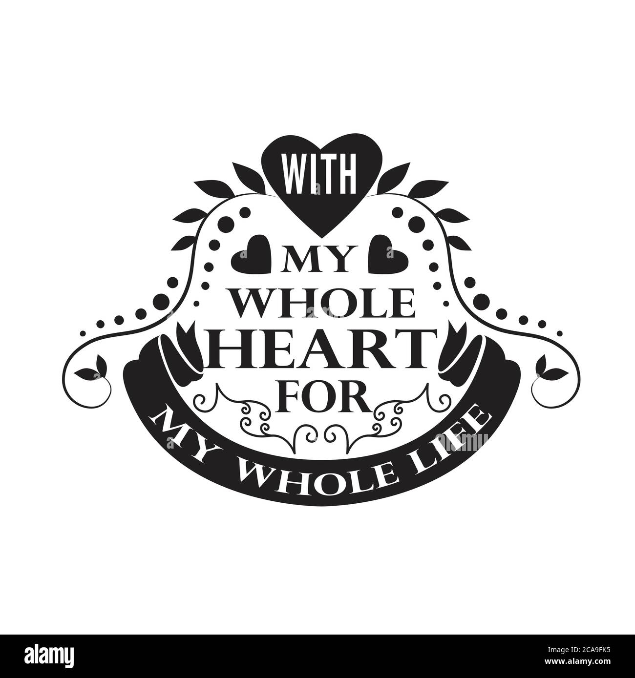 My Whole Heart Quotes Wedding Quotes And Slogan Good For Tee. With My Whole Heart For My Whole  Life Stock Vector Image & Art - Alamy