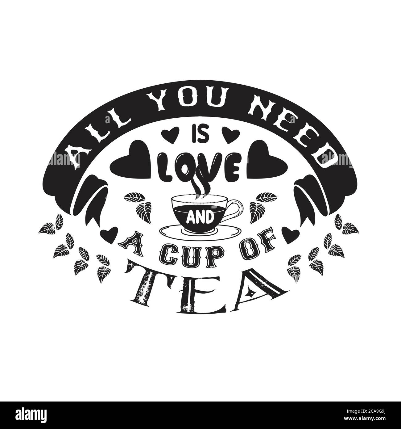 Tea Quotes And Slogan Good For Tee All You Need Is Love And A Cup Of Tea Stock Vector Image Art Alamy