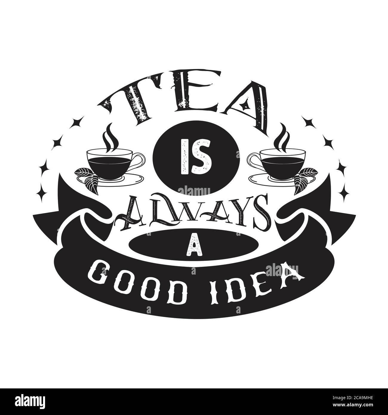 Tea Quotes and Slogan good for Poster. Tea is Always a Good Idea Stock