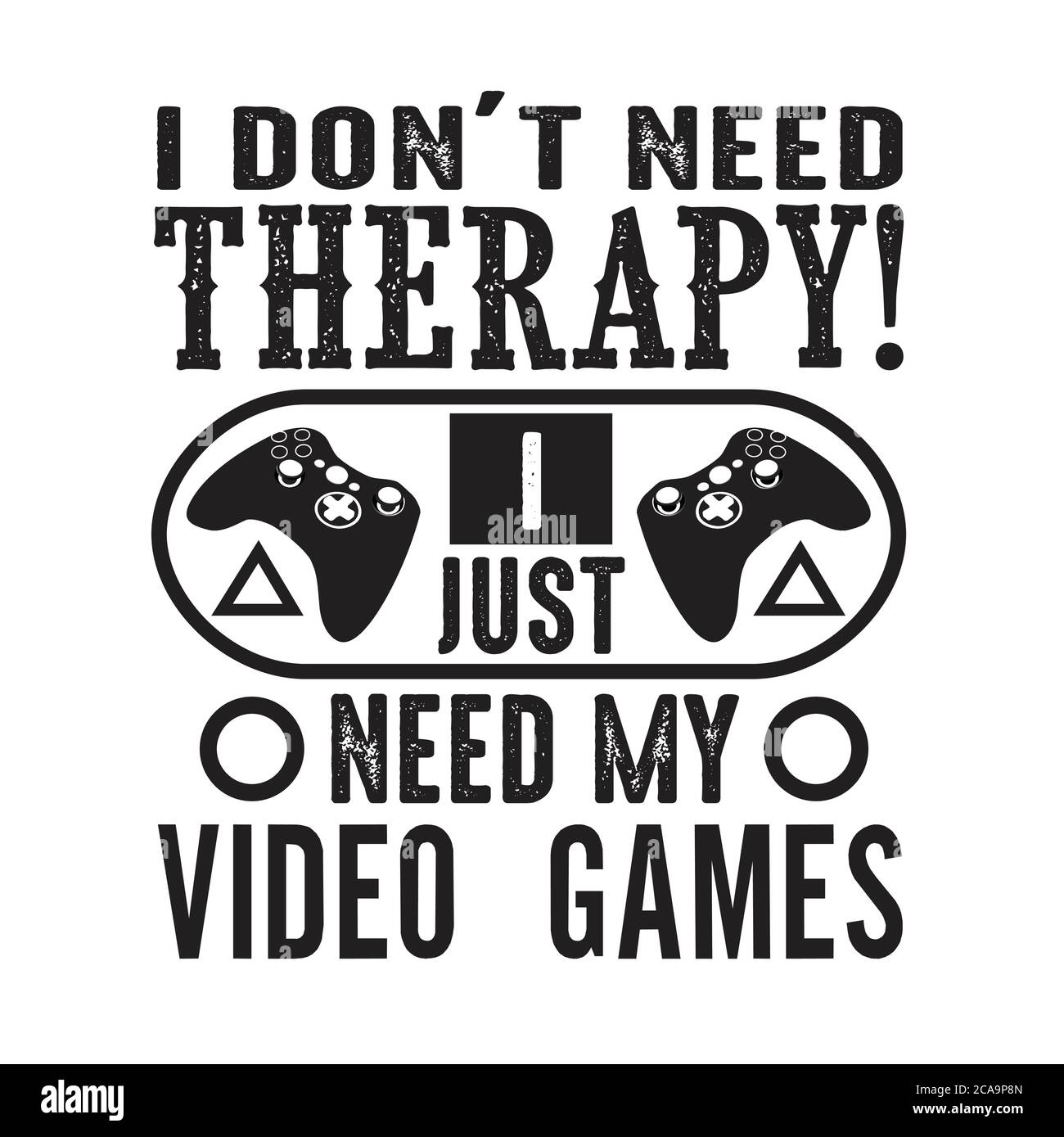 Gamer Quotes and Slogan good for Tee. I Don t Need To Get A Life I