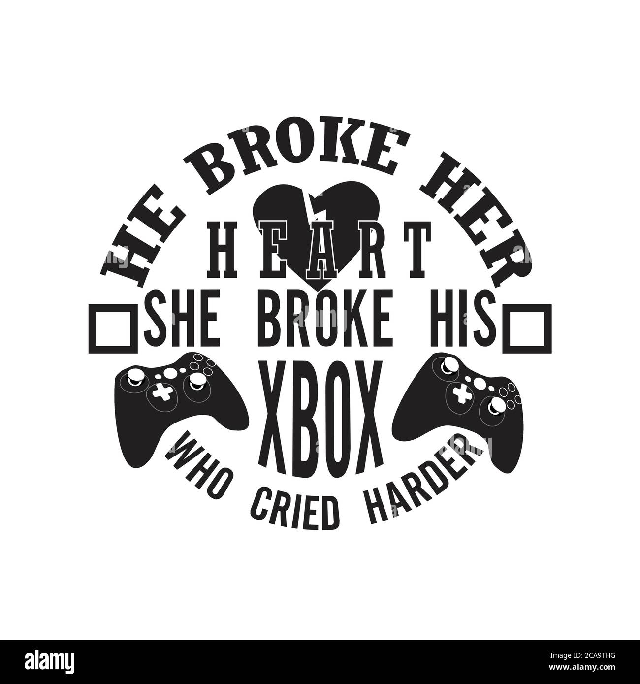 Gamer Quotes and Slogan good for Tee. He Broke Her Heart She Broke His Xbox  Who Cried Harder Stock Vector Image & Art - Alamy