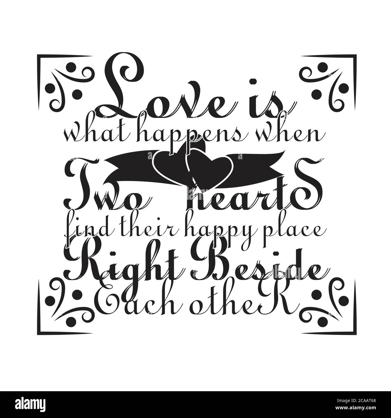 Wedding Quotes and Slogan good for poster. Love is What Happens When
