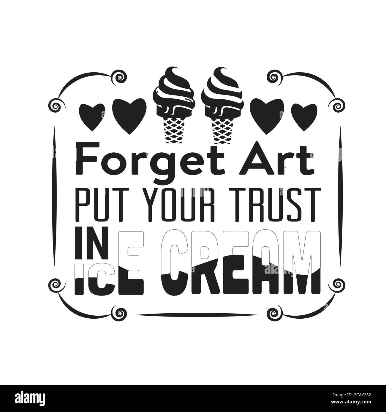 Ice Cream Quote good for cricut. Forget art put your trust in ice cream. Stock Vector