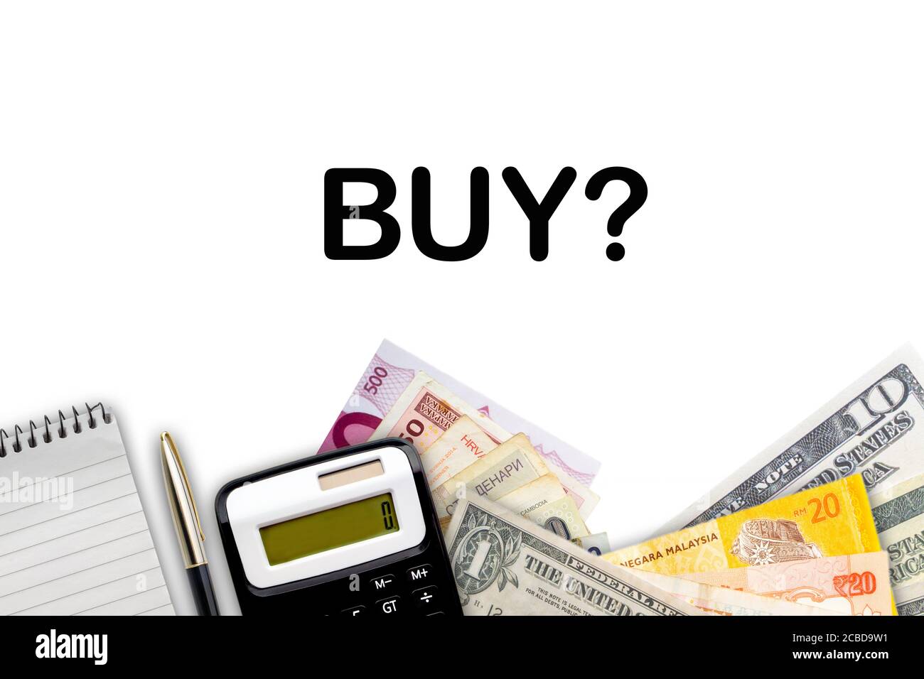 BUY ? text with fountain pen, calculator, notepad and currency ...