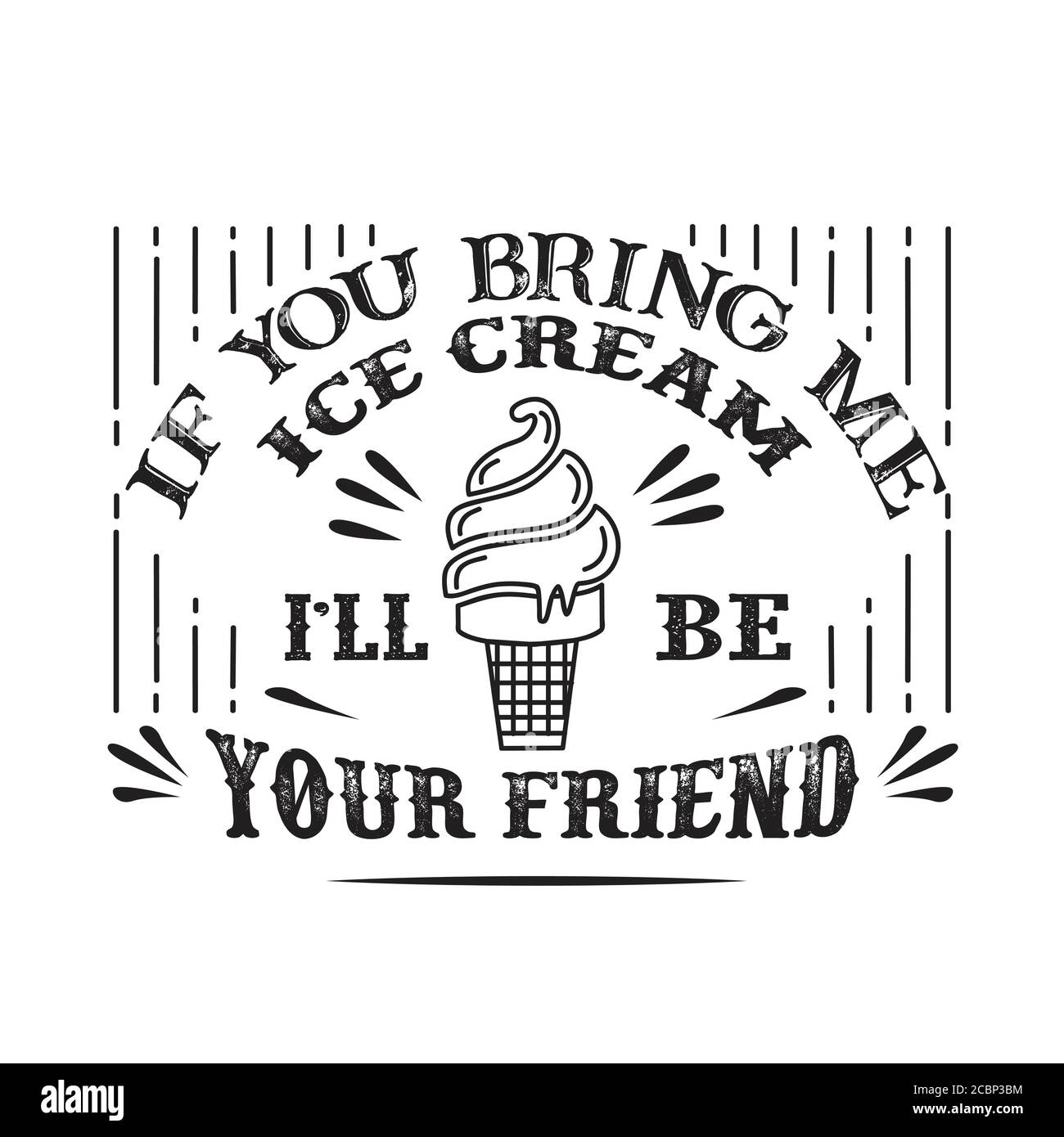 Food and drink Quote good for cricut. If you bring me ice cream I ll be your friend Stock Vector