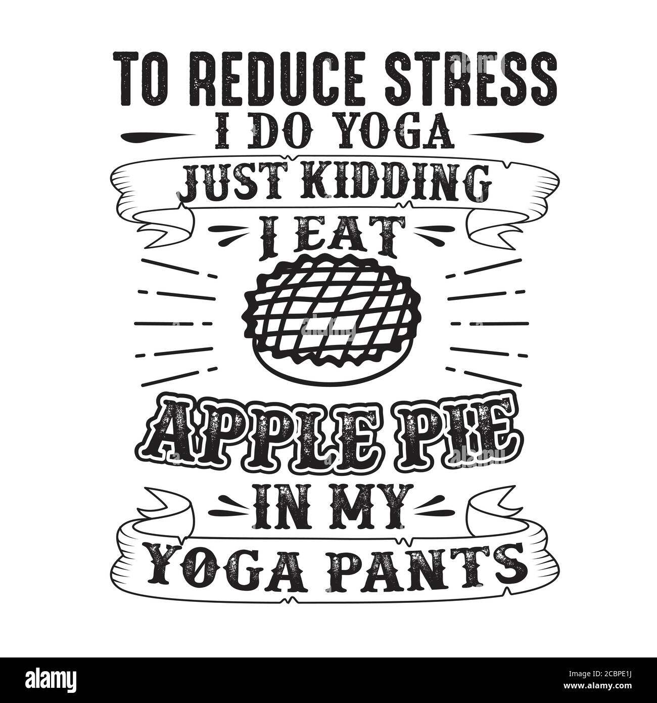 To Reduce Stress I Do Yoga Just Kidding I Eat Apple Pie In Yoga Pants 