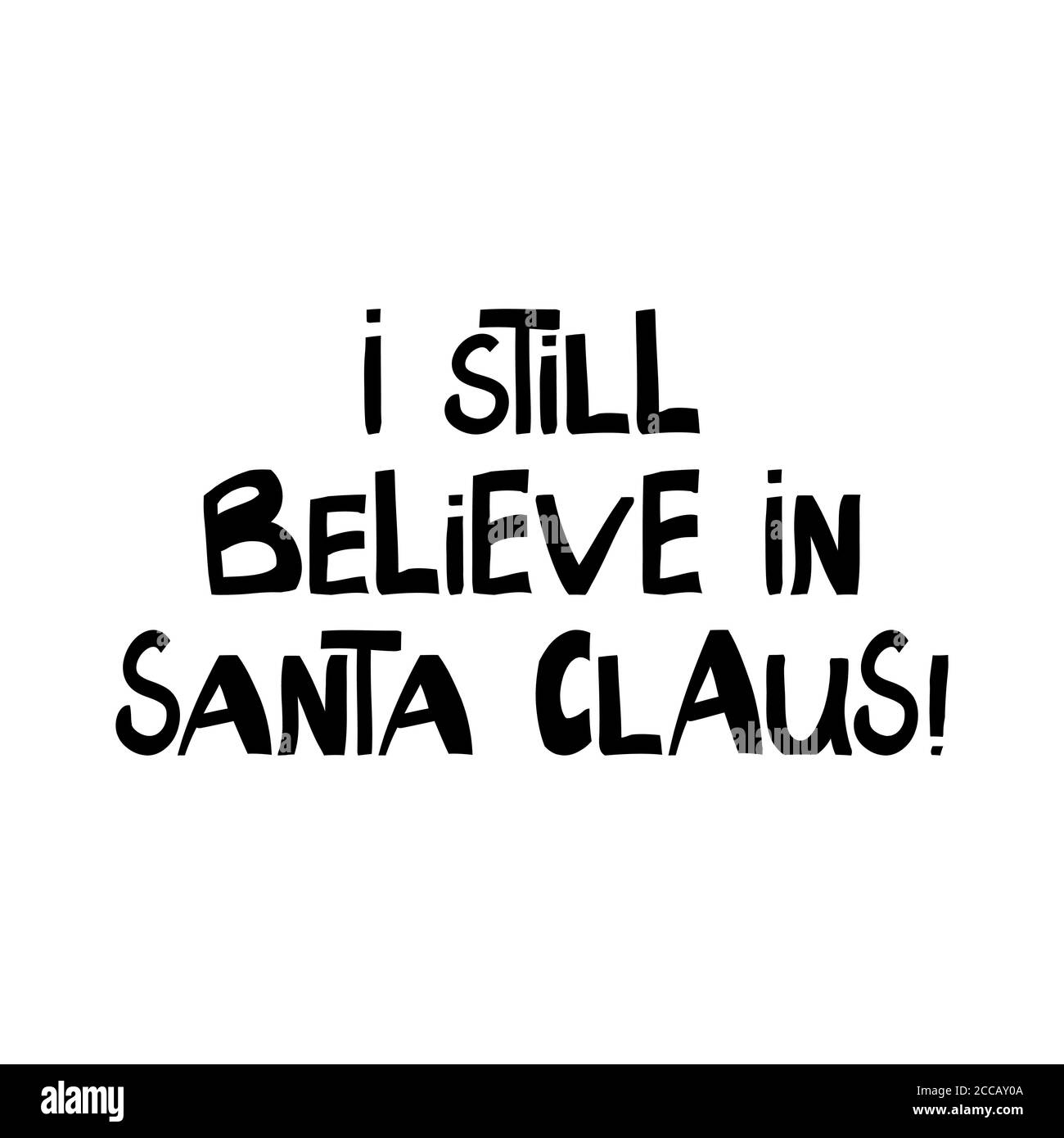 I still believe in Santa Claus. Winter holidays quote. Cute hand drawn lettering in modern scandinavian style. Isolated on white background. Vector Stock Vector
