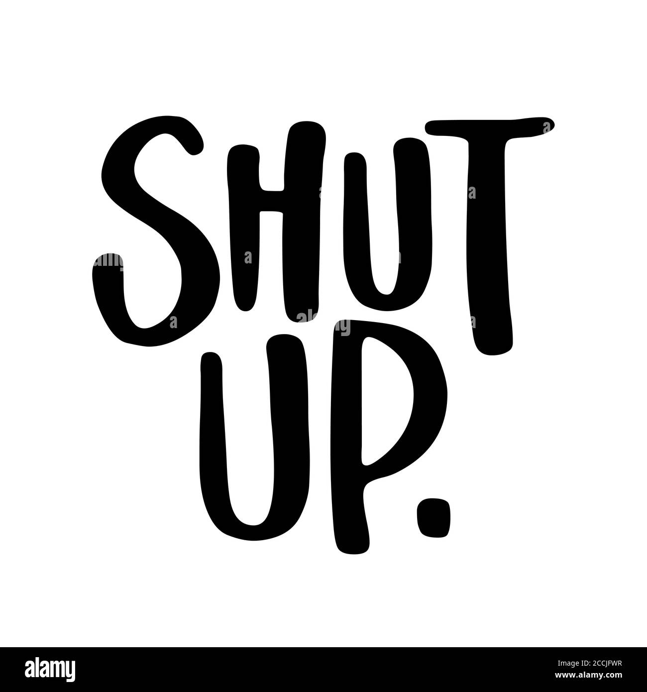 Shut Up - SASSY Calligraphy phrase for antisocial people. Hand drawn ...