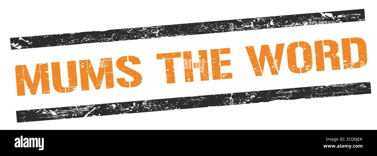 Mums The Word Text On Black Orange Grungy Lines Stamp Sign Stock Photo Alamy