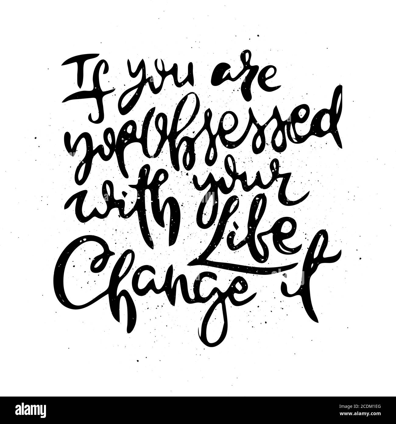 If You Are Not Obsessed With Your Life - Change It. Vector motivational phrase. Hand drawn ornate lettering. Hand drawn doodle print Stock Vector