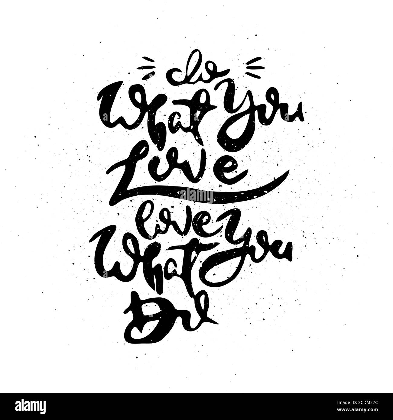 Do What You Love. Love What You Do. Vector motivational phrase. Hand