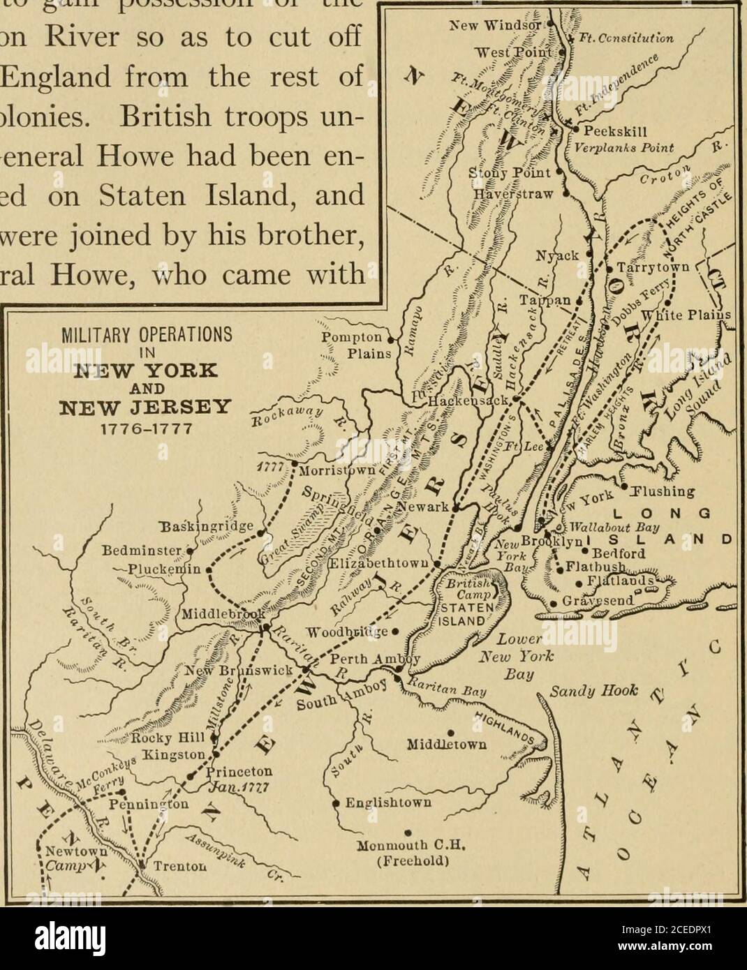 . Our colonial history from the discovery of America to the close of the revolution. 11S-ED CHAPTER XIV. THE WAR IN THE MIDDLE STATES 187. The War in New York and New Jersey.—The Britishtried to gain possession of theHudson River so as to cut offNew England from the rest ofthe colonies. British troops un-der General Howe had been en-camped on Staten Island, andthey were joined by his brother,Admiral Howe, who came with. 158 THE WAR IN THE MIDDLE STATES 159 a fleet and reinforcements. To prevent the British fromascending the Hudson, Forts Washington and Lee werebuilt {see map, page 158). Genera Stock Photo