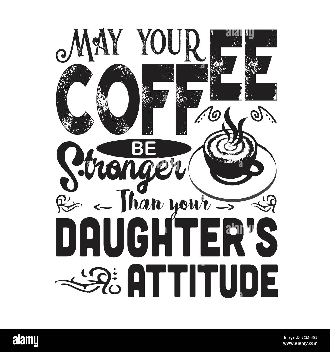 Coffee Quote and saying good for cricut. May your coffee be stronger then your daughter s attitude Stock Vector