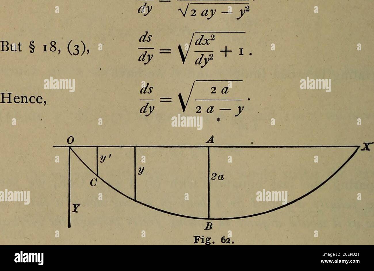 . Differential and integral calculus. PC = g sin $ = acceleration in direction of motion. Mechanical Applications 375 But if we let PB = ds, then PA = dy; hence -^ = sin 0. ds Hence, § 82 d2s a¥  dsd2s df- Jy- = gds = gdy. Integrating between limits y andy we have ds2 2dt2^ g(y- ?/) (0 .-. § 17, v*= 2g(y-/). Comparing the last equation with (c) § 233, Cor., we seethat the velocity acquired by a body in rolling down a curve isthe same as it would acquire in falling freely through the verticalheight. Cor. From (1) we have ds ds dy dt ^2g(y- /) dy ^2g(y- y^f&gt; ds dy .. /= I -r , • (2) J ) W W Stock Photo