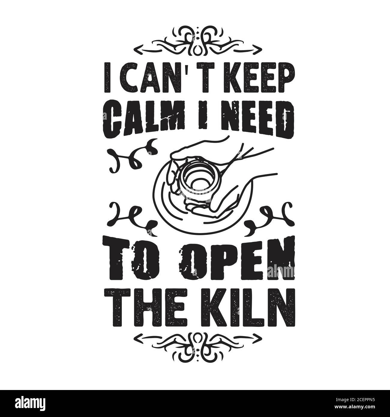 Pottery Quote and saying good for cricut. I can not keep calm I need to open kiln Stock Vector